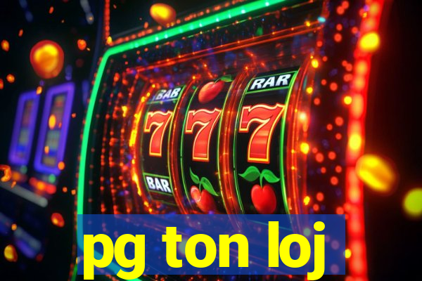 pg ton loj